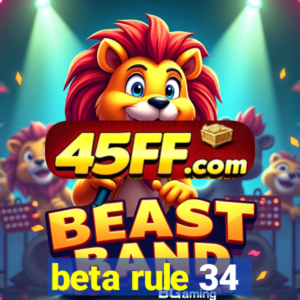 beta rule 34